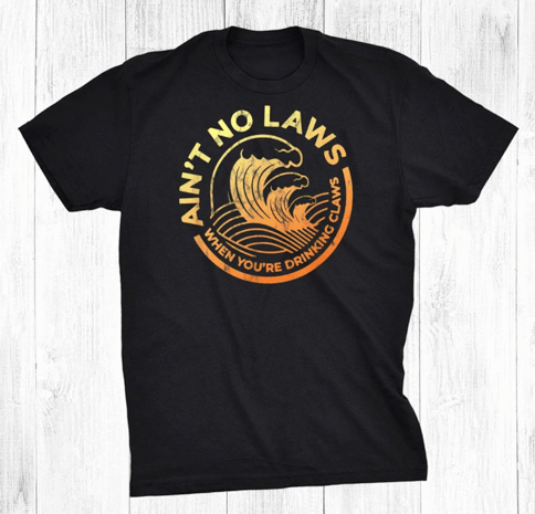 trending ain’t no laws when you’re drinking claws t-shirt
