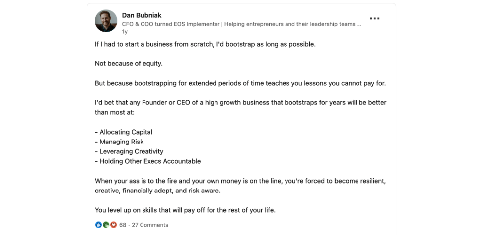 Dan says if he were to start a business from scratch then he’d bootstrap as long as possible as he believes it can teach entrepreneurs many important skills. 